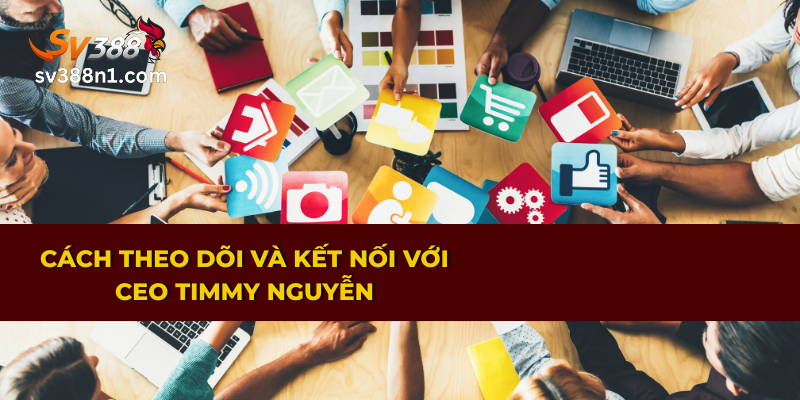 Hướng dẫn cách theo dõi và kết nối với ông