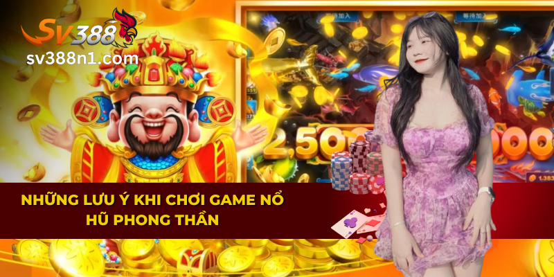 Nổ Hũ Phong Thần SV388 – Bí Quyết Để Nhận Thưởng Lớn 4 Một số kinh nghiệm, lưu ý khi chơi Nổ Hũ Phong Thần