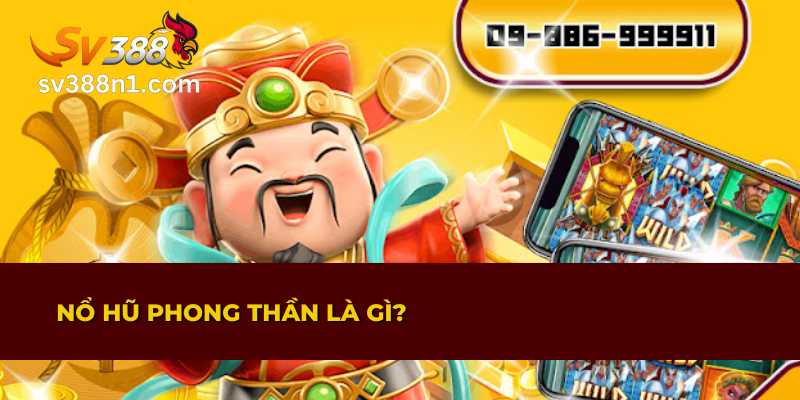 Nổ Hũ Phong Thần SV388 – Bí Quyết Để Nhận Thưởng Lớn 2 Slot game hàng đầu Nổ Hũ Phong Thần