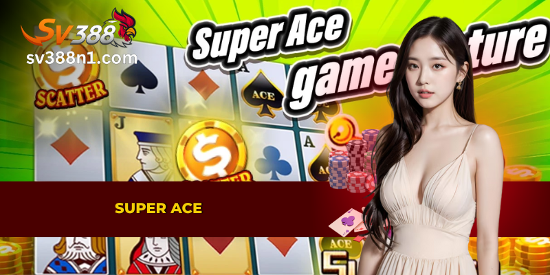 Trò chơi super ace hấp dẫn